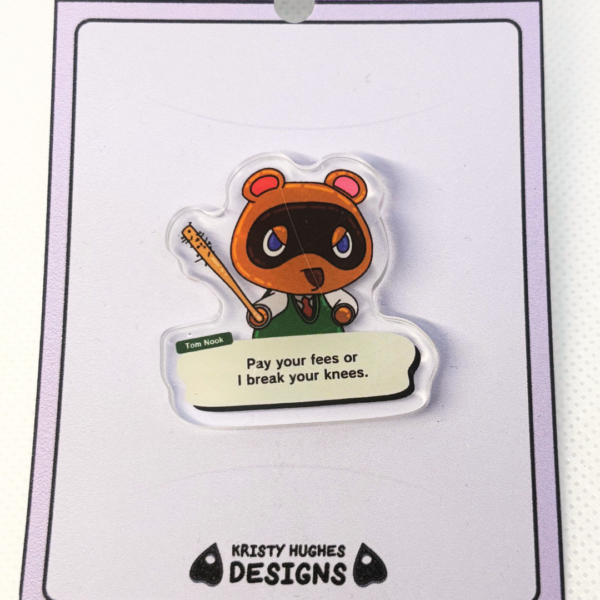 Pay Your Fees Tom Nook Acrylic Pin - Image 2