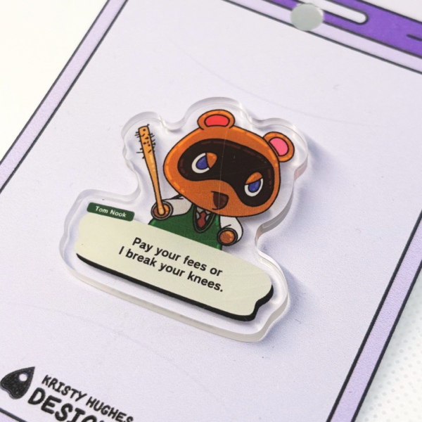 Pay Your Fees Tom Nook Acrylic Pin