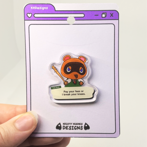 Pay Your Fees Tom Nook Acrylic Pin - Image 4