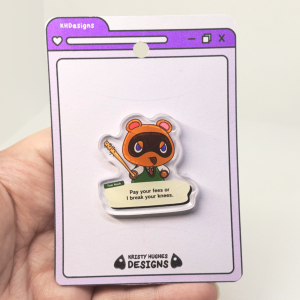 Pay Your Fees Tom Nook Acrylic Pin - Image 5