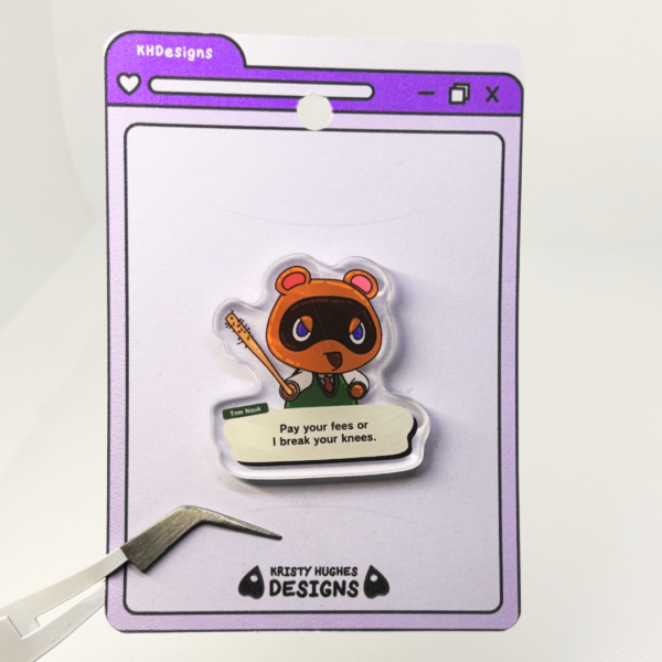 Pay Your Fees Tom Nook Acrylic Pin - Image 6
