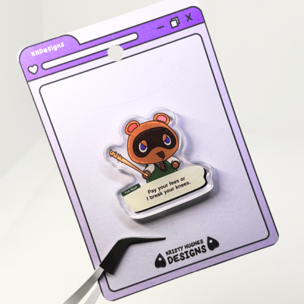Pay Your Fees Tom Nook Acrylic Pin - Image 7