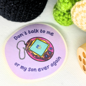 Don't Talk to Me or My Son Ever Again Tamagotchi