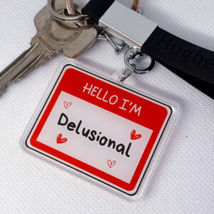 Hello I'm 'Delusional' Acrylic Keychain