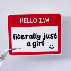 Hello I'm Literally Just A Girl
