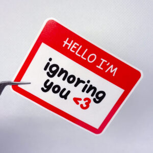 Hello I'm Ignoring You