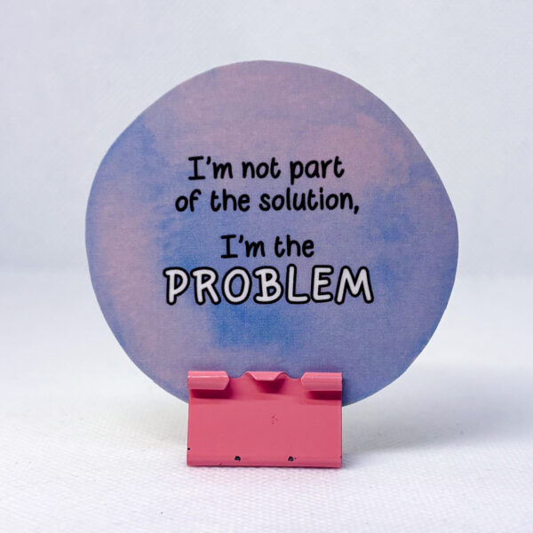 I'm Not Part of the Solution, I'm The Problem - Image 5