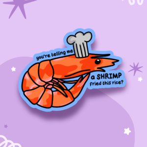 You Telling Me A Shrimp Fried This Rice? Sticker