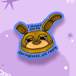 Springtrap - I Showed You My Springlocks Sticker