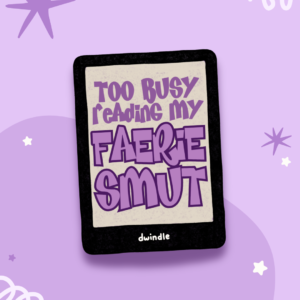 Too Busy Reading My Faerie Smut Sticker
